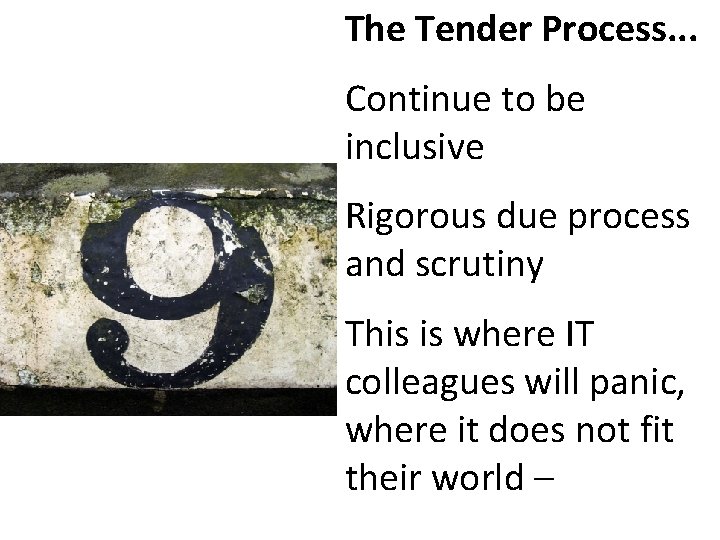 The Tender Process. . . Continue to be inclusive Rigorous due process and scrutiny