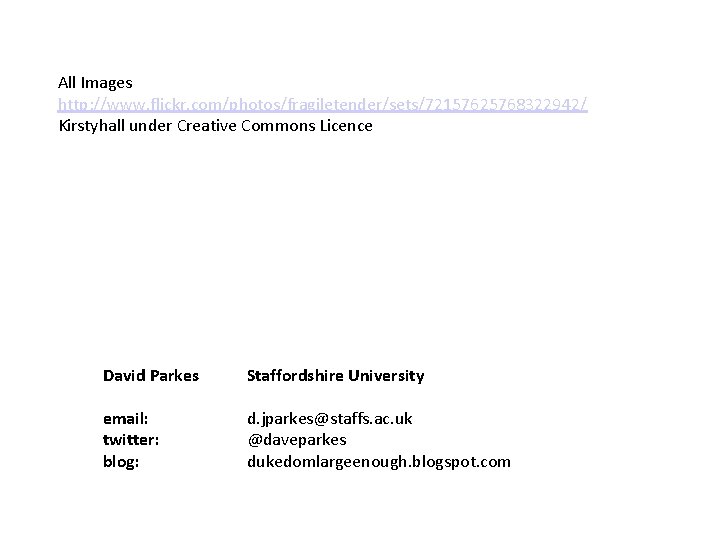All Images http: //www. flickr. com/photos/fragiletender/sets/72157625768322942/ Kirstyhall under Creative Commons Licence David Parkes Staffordshire