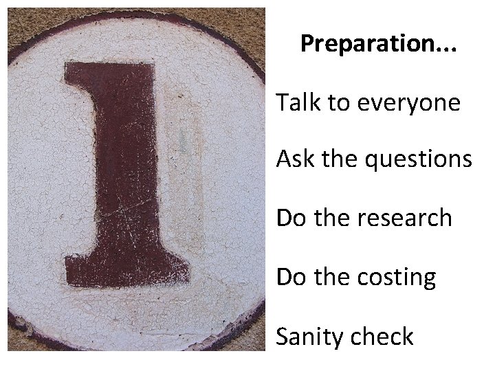 Preparation. . . Talk to everyone Ask the questions Do the research Do the