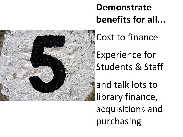 Demonstrate benefits for all. . . Cost to finance Experience for Students & Staff