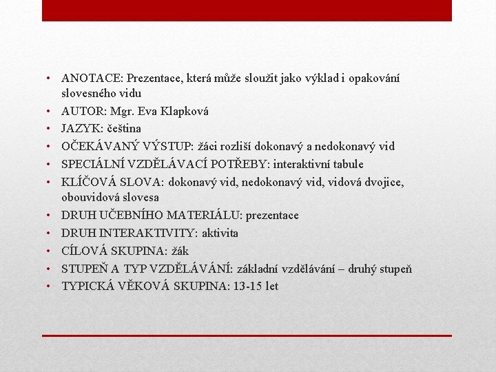  • ANOTACE: Prezentace, která může sloužit jako výklad i opakování slovesného vidu •