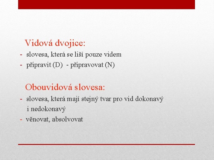 Vidová dvojice: - slovesa, která se liší pouze videm - připravit (D) - připravovat