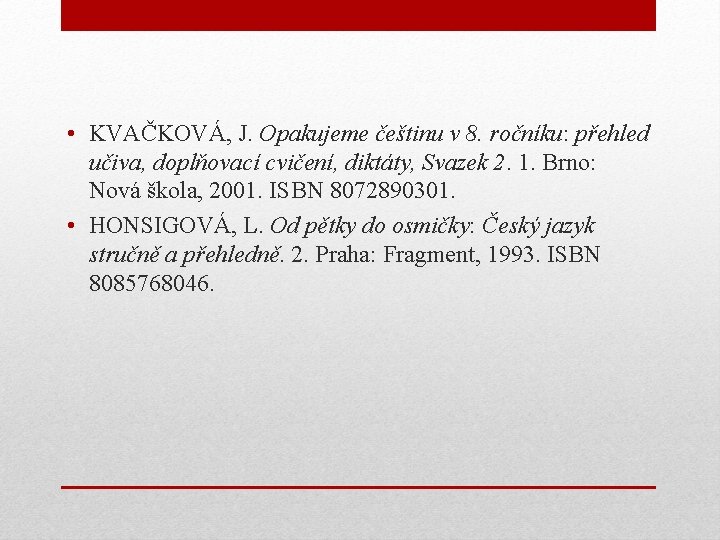  • KVAČKOVÁ, J. Opakujeme češtinu v 8. ročníku: přehled učiva, doplňovací cvičení, diktáty,