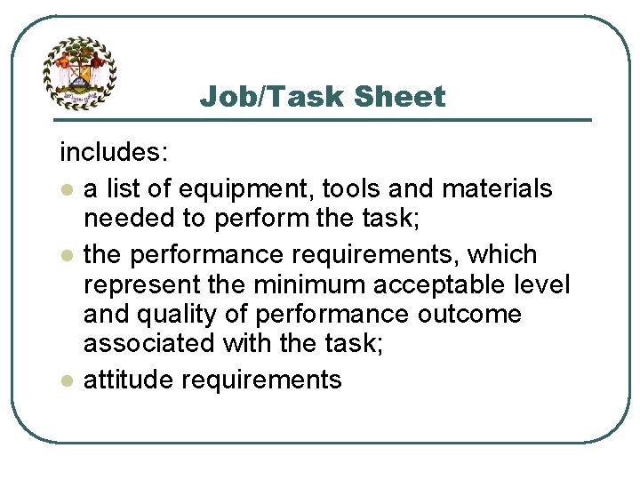 Job/Task Sheet includes: l a list of equipment, tools and materials needed to perform