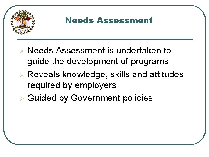 Needs Assessment Ø Ø Ø Needs Assessment is undertaken to guide the development of