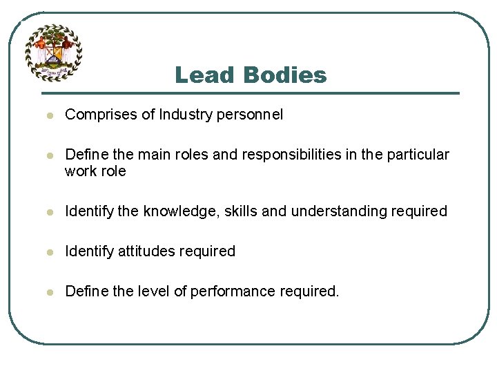 Lead Bodies l Comprises of Industry personnel l Define the main roles and responsibilities