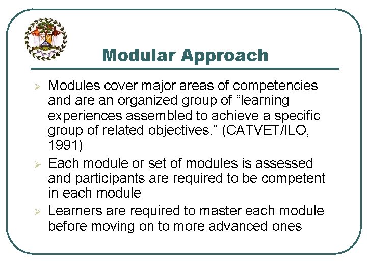 Modular Approach Ø Ø Ø Modules cover major areas of competencies and are an