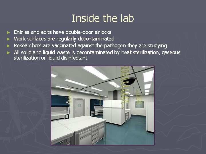 Inside the lab Entries and exits have double-door airlocks ► Work surfaces are regularly