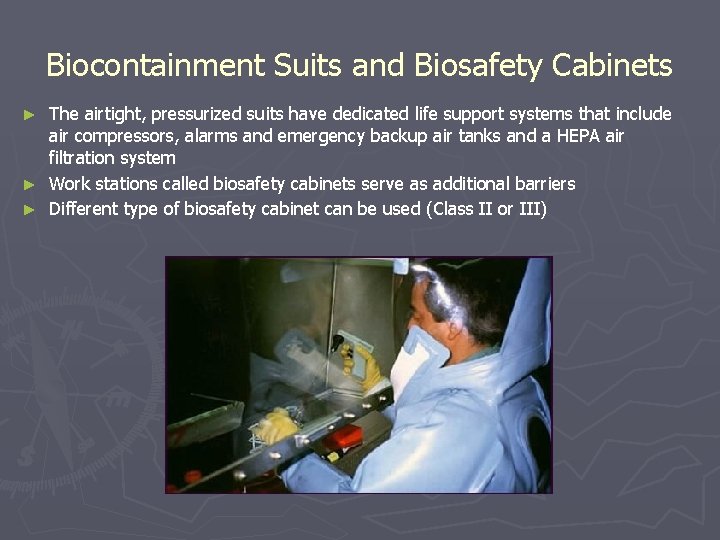 Biocontainment Suits and Biosafety Cabinets The airtight, pressurized suits have dedicated life support systems