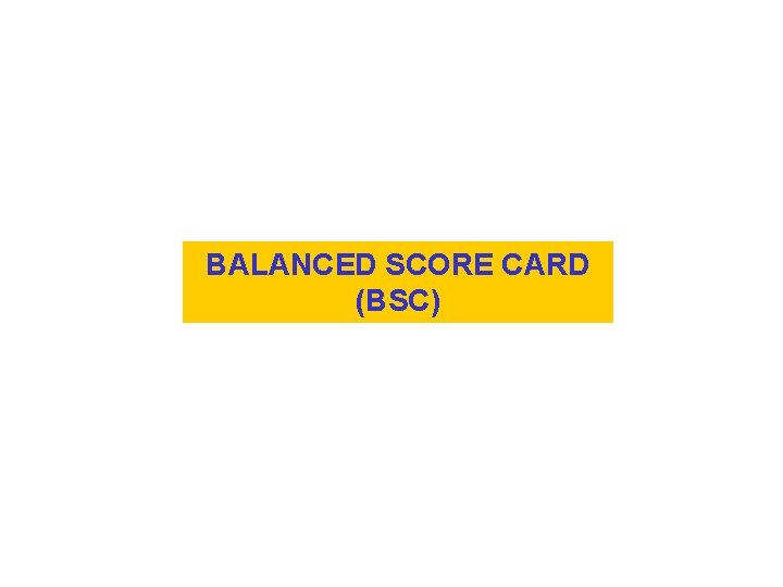 BALANCED SCORE CARD (BSC) 