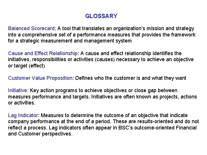 GLOSSARY Balanced Scorecard: A tool that translates an organization’s mission and strategy into a