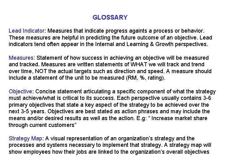 GLOSSARY Lead Indicator: Measures that indicate progress againts a process or behavior. These measures