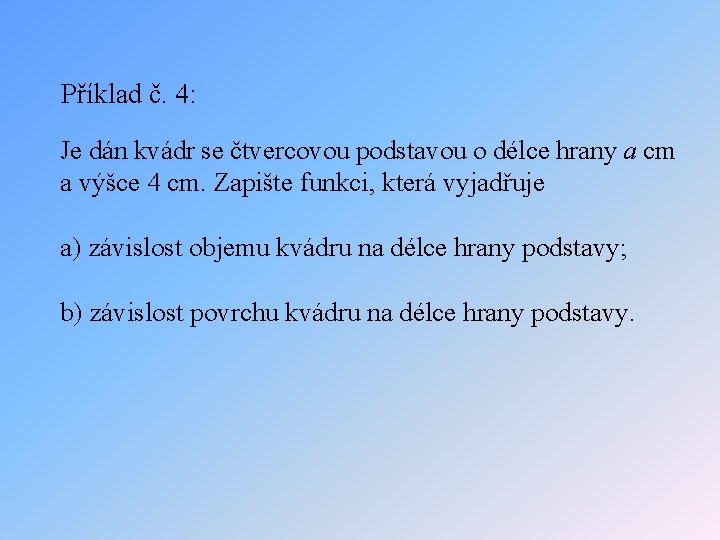 Příklad č. 4: Je dán kvádr se čtvercovou podstavou o délce hrany a cm