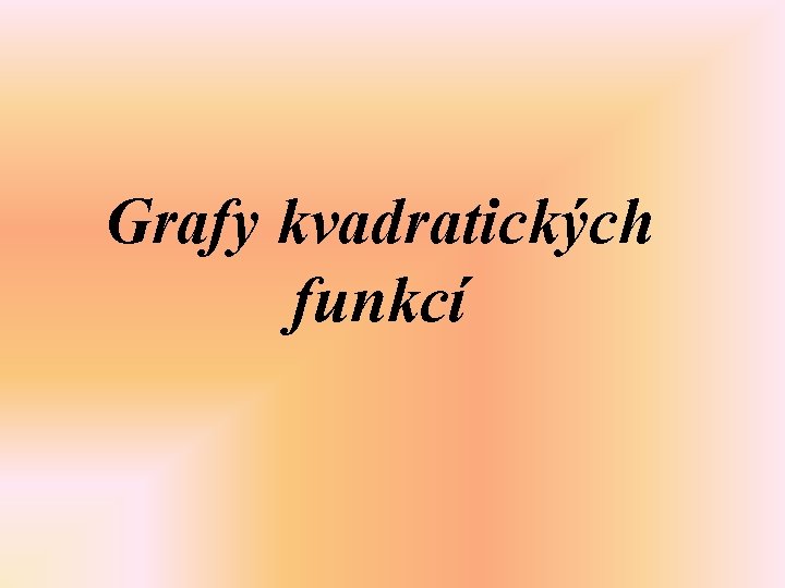 Grafy kvadratických funkcí 