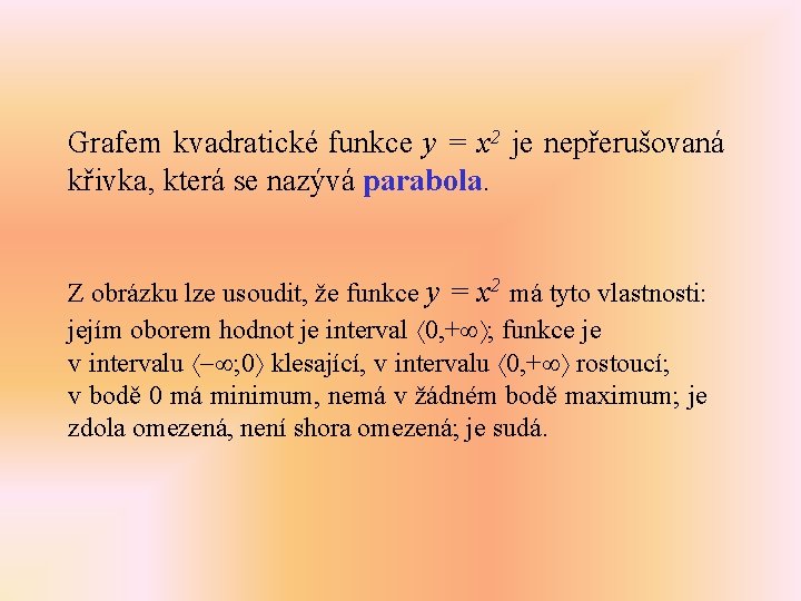 Grafem kvadratické funkce y = x 2 je nepřerušovaná křivka, která se nazývá parabola.