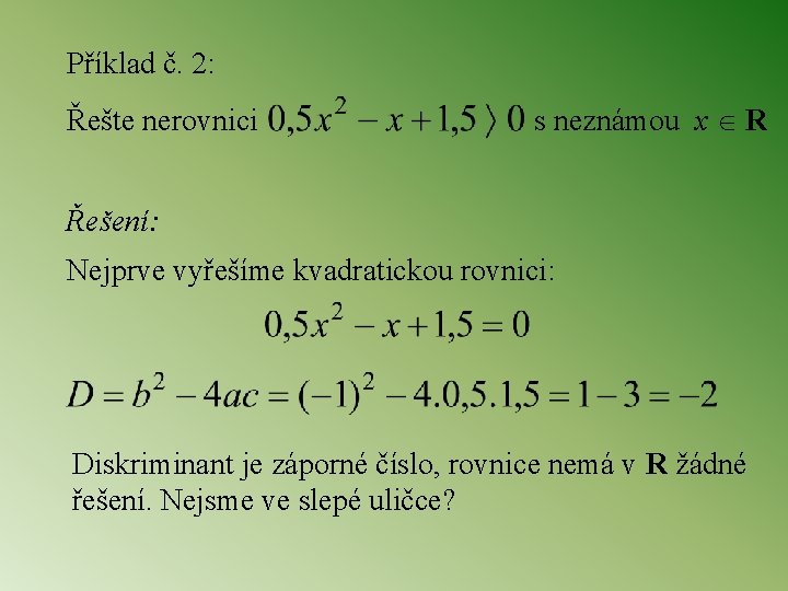 Příklad č. 2: Řešte nerovnici s neznámou x R Řešení: Nejprve vyřešíme kvadratickou rovnici: