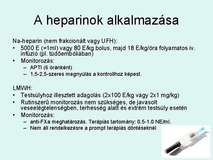 A heparinok alkalmazása Na-heparin (nem frakcionált vagy UFH): • 5000 E (=1 ml) vagy