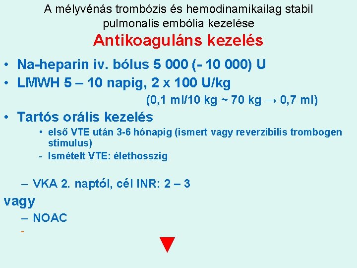A mélyvénás trombózis és hemodinamikailag stabil pulmonalis embólia kezelése Antikoaguláns kezelés • Na-heparin iv.