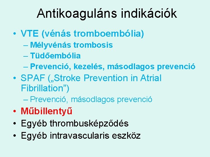 Antikoaguláns indikációk • VTE (vénás tromboembólia) – Mélyvénás trombosis – Tüdőembólia – Prevenció, kezelés,