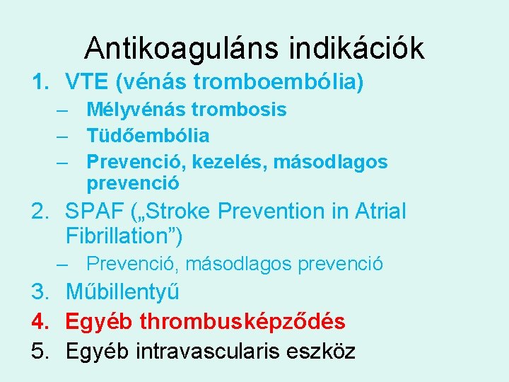 Antikoaguláns indikációk 1. VTE (vénás tromboembólia) – Mélyvénás trombosis – Tüdőembólia – Prevenció, kezelés,
