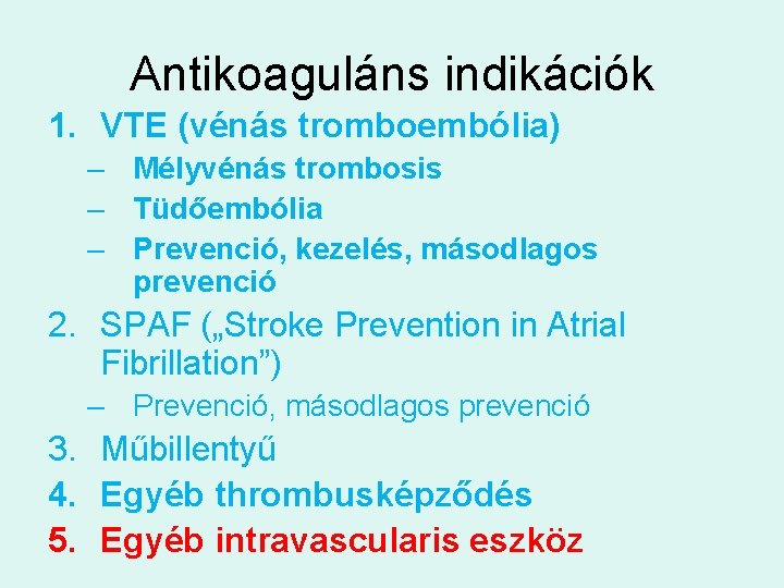 Antikoaguláns indikációk 1. VTE (vénás tromboembólia) – Mélyvénás trombosis – Tüdőembólia – Prevenció, kezelés,