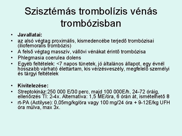 Szisztémás trombolízis vénás trombózisban • Javallatai: • az alsó végtag proximális, kismedencébe terjedő trombózisai