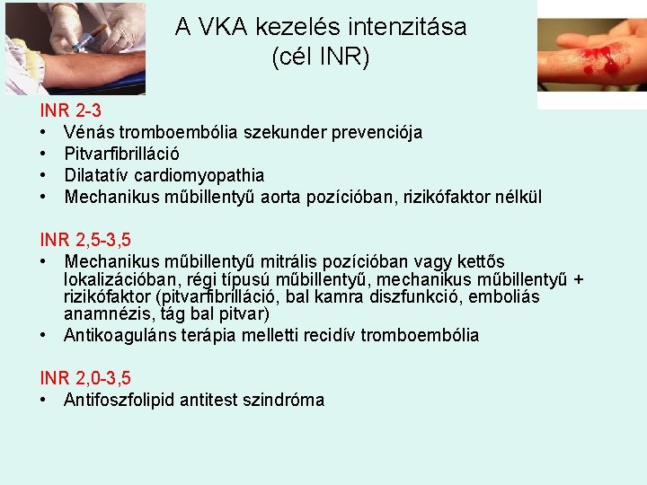 A VKA kezelés intenzitása (cél INR) INR 2 -3 • Vénás tromboembólia szekunder prevenciója