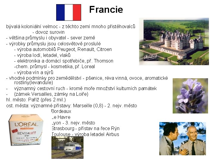 Francie bývalá koloniální velmoc - z těchto zemí mnoho přistěhovalců - dovoz surovin -