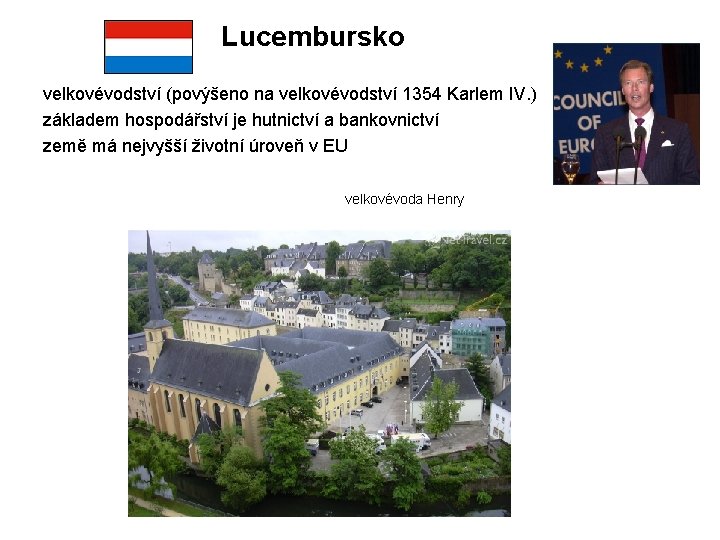 Lucembursko velkovévodství (povýšeno na velkovévodství 1354 Karlem IV. ) základem hospodářství je hutnictví a