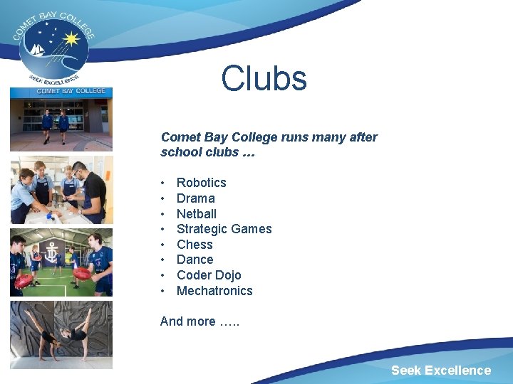 Clubs Comet Bay College runs many after school clubs … • • Robotics Drama