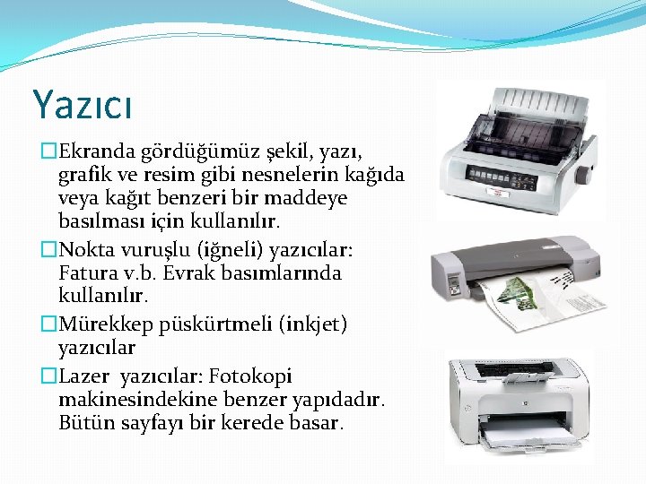 Yazıcı �Ekranda gördüğümüz şekil, yazı, grafik ve resim gibi nesnelerin kağıda veya kağıt benzeri
