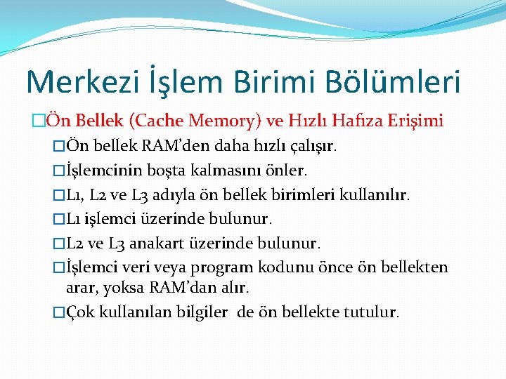 Merkezi İşlem Birimi Bölümleri �Ön Bellek (Cache Memory) ve Hızlı Hafıza Erişimi �Ön bellek