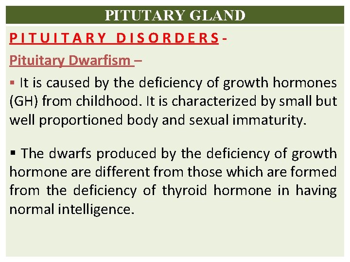 PITUTARY GLAND PITUITARY DISORDERSPituitary Dwarfism – § It is caused by the deficiency of