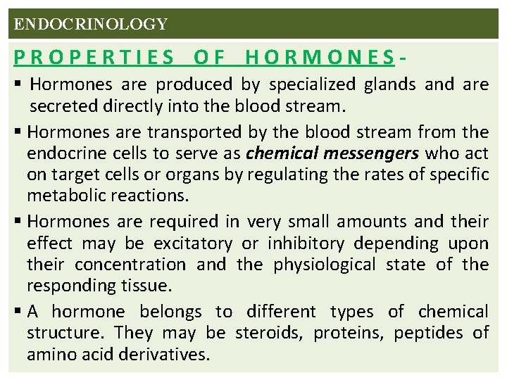 ENDOCRINOLOGY PROPERTIES OF HORMONES§ Hormones are produced by specialized glands and are secreted directly