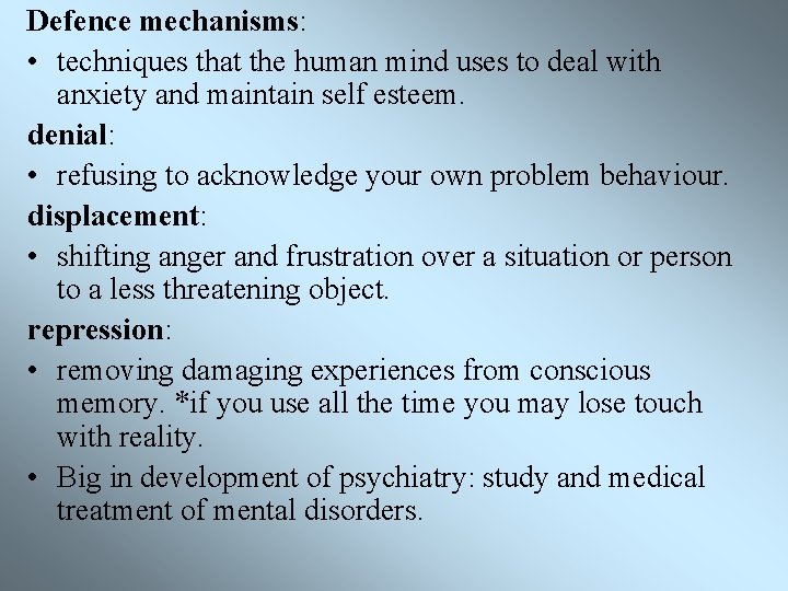 Defence mechanisms: • techniques that the human mind uses to deal with anxiety and