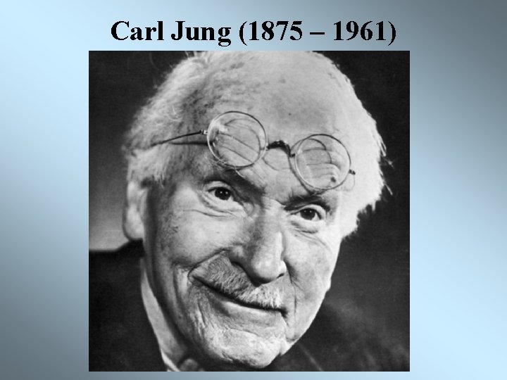 Carl Jung (1875 – 1961) 
