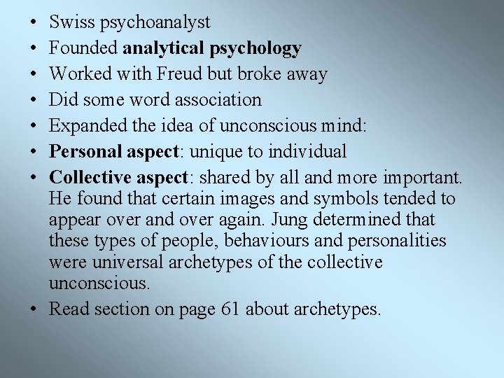  • • Swiss psychoanalyst Founded analytical psychology Worked with Freud but broke away