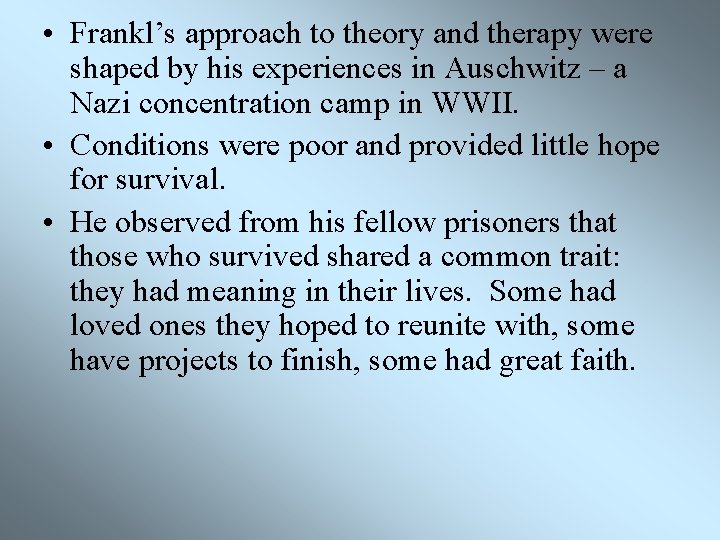  • Frankl’s approach to theory and therapy were shaped by his experiences in