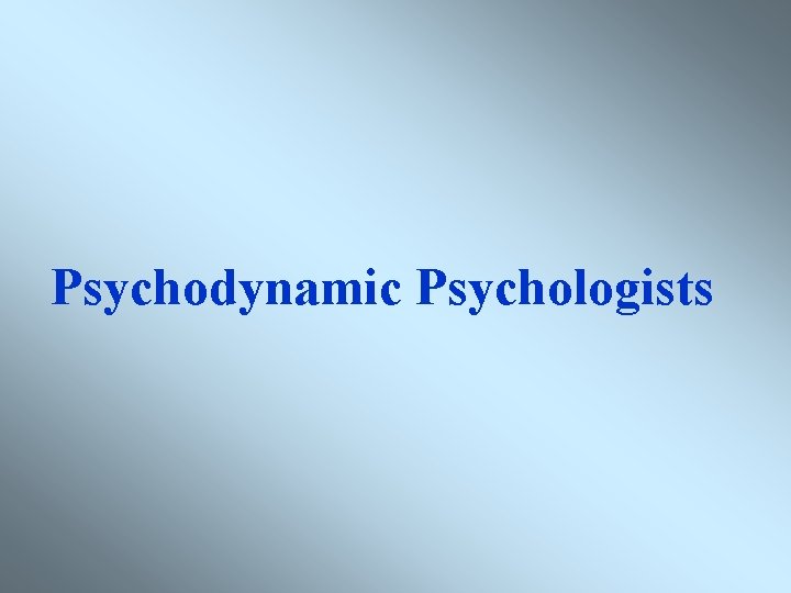 Psychodynamic Psychologists 