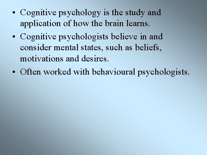 • Cognitive psychology is the study and application of how the brain learns.