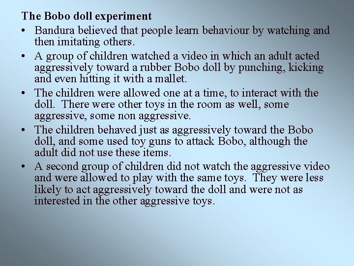 The Bobo doll experiment • Bandura believed that people learn behaviour by watching and