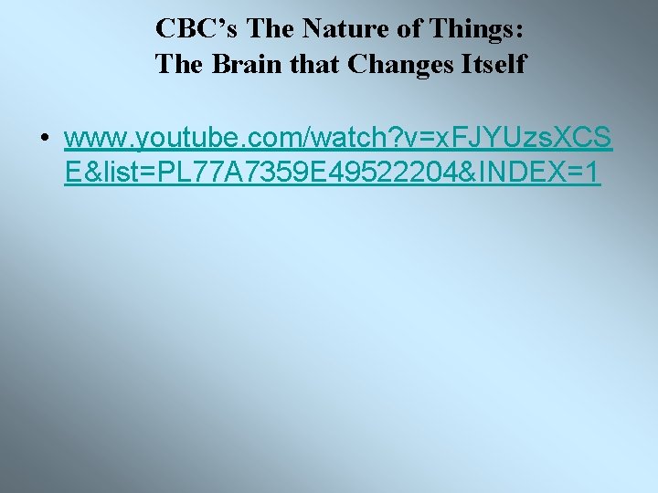 CBC’s The Nature of Things: The Brain that Changes Itself • www. youtube. com/watch?