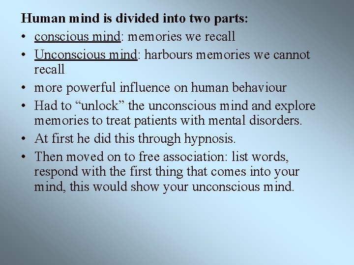 Human mind is divided into two parts: • conscious mind: memories we recall •