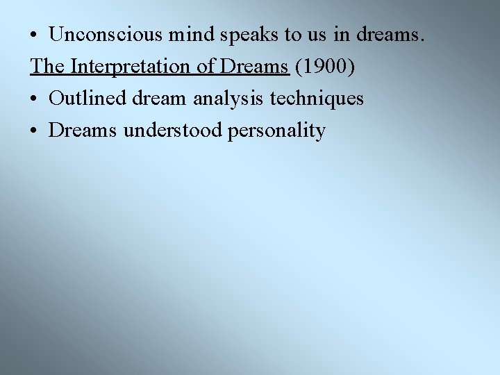  • Unconscious mind speaks to us in dreams. The Interpretation of Dreams (1900)