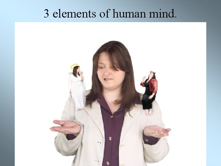 3 elements of human mind. 