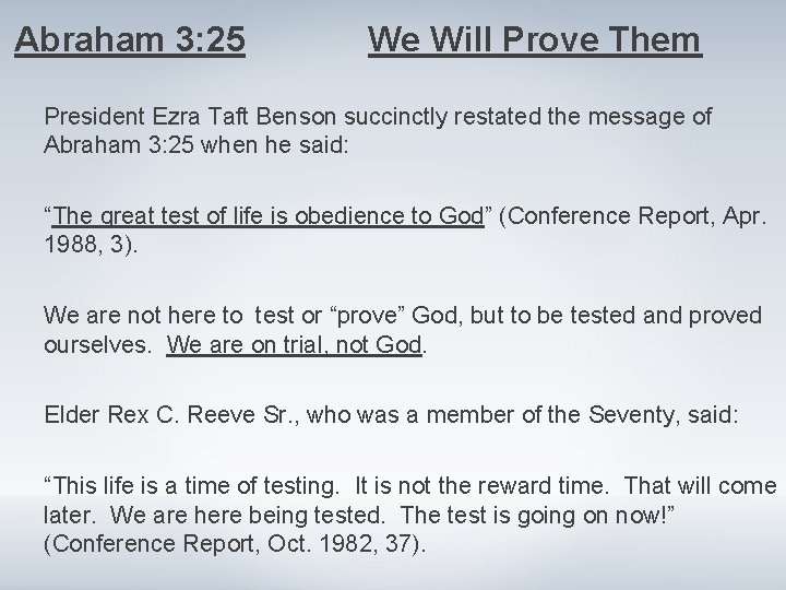 Abraham 3: 25 We Will Prove Them President Ezra Taft Benson succinctly restated the