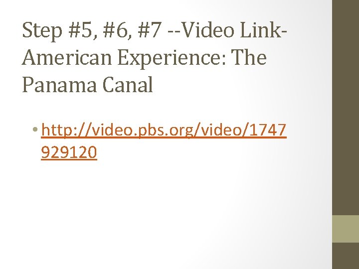 Step #5, #6, #7 --Video Link. American Experience: The Panama Canal • http: //video.