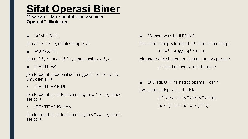 Sifat Operasi Biner Misalkan * dan • adalah operasi biner. Operasi * dikatakan :