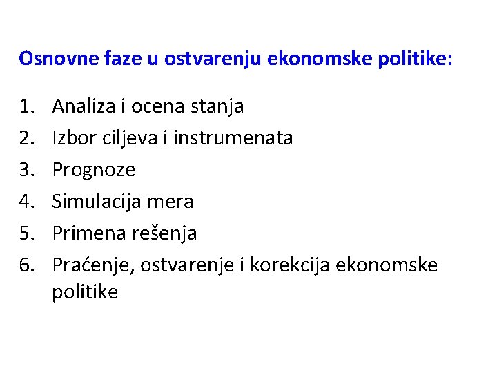 Osnovne faze u ostvarenju ekonomske politike: 1. 2. 3. 4. 5. 6. Analiza i