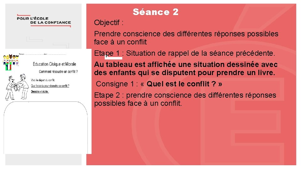 Séance 2 Objectif : Prendre conscience des différentes réponses possibles face à un conflit